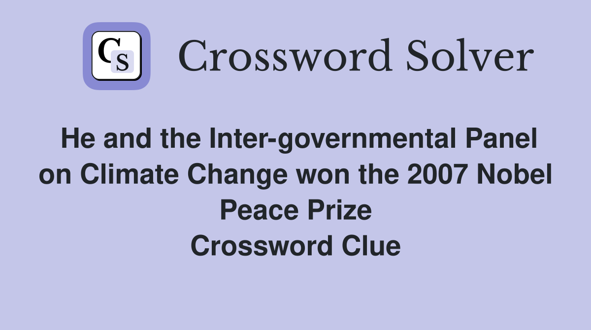 He and the Inter-governmental Panel on Climate Change won the 2007 Nobel Peace Prize Crossword Clue