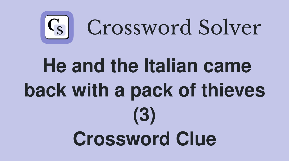 He and the Italian came back with a pack of thieves (3) Crossword Clue