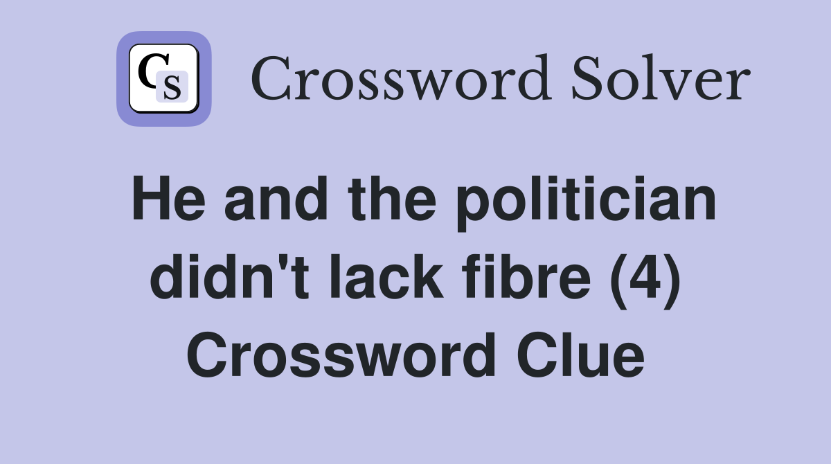 He and the politician didn't lack fibre (4) Crossword Clue