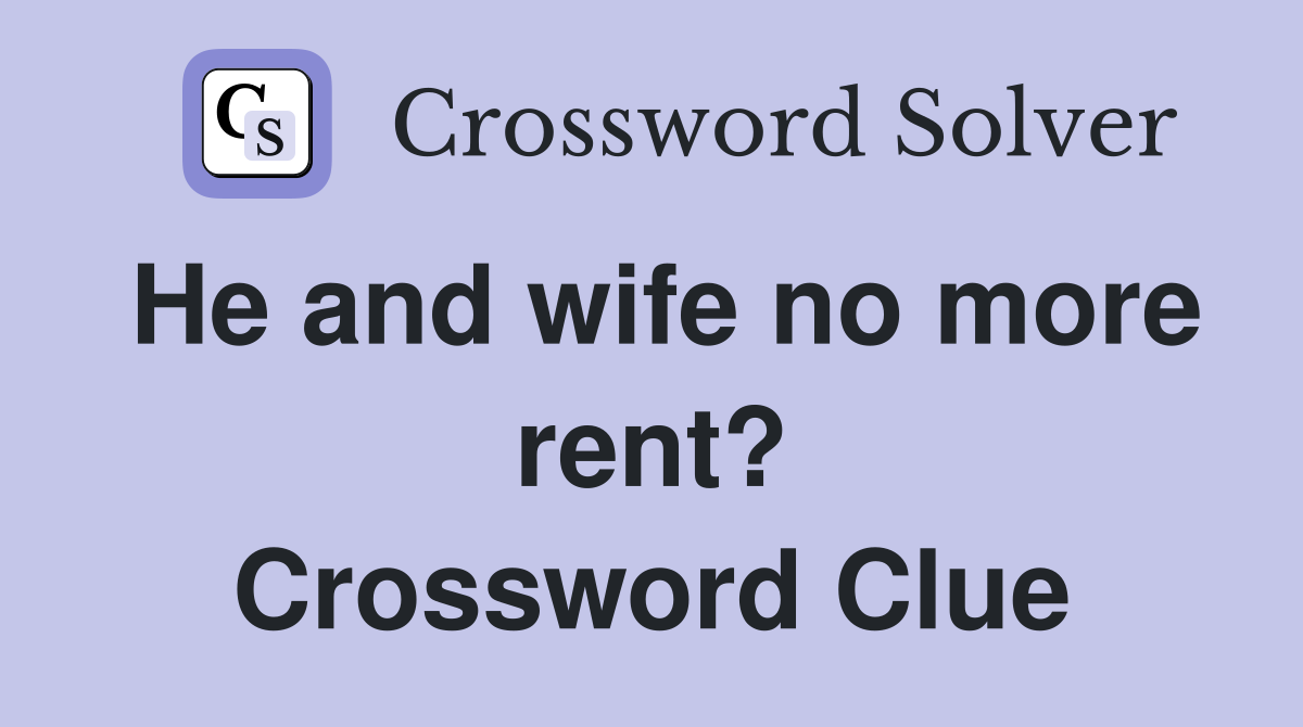 He and wife no more rent? Crossword Clue