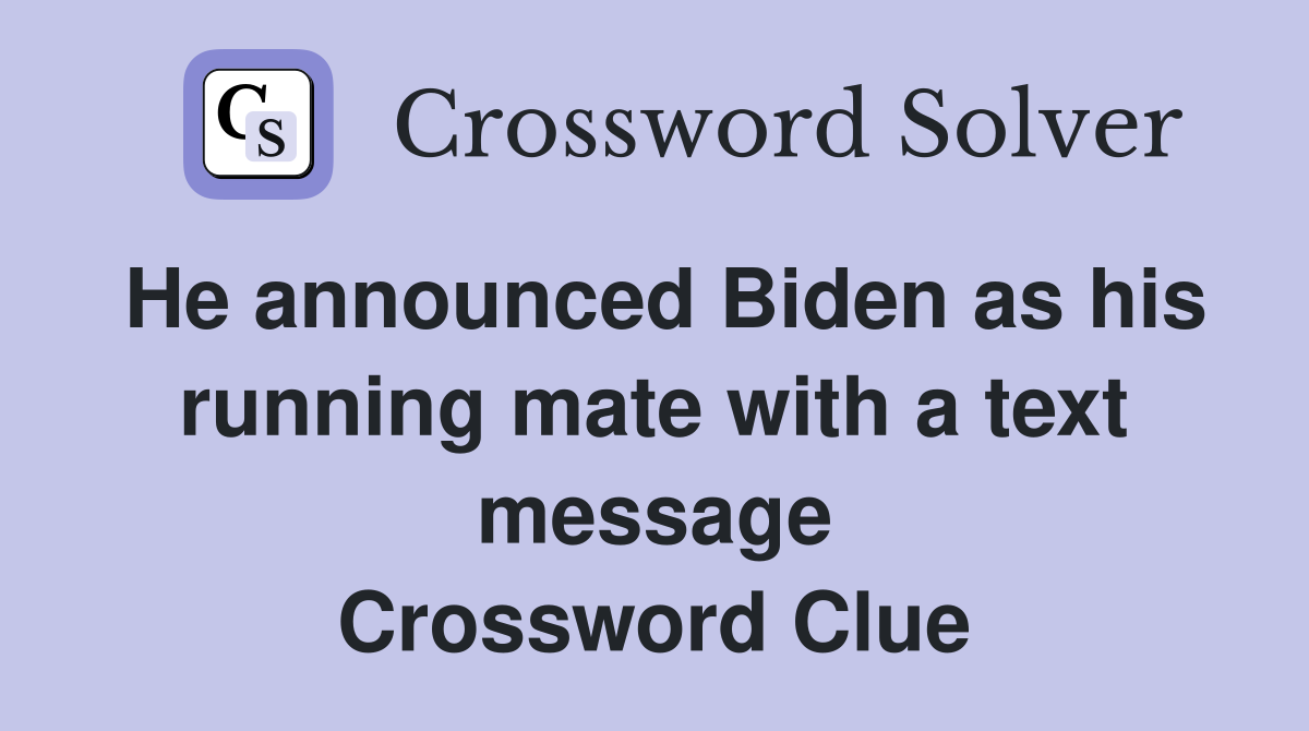 He announced Biden as his running mate with a text message Crossword Clue