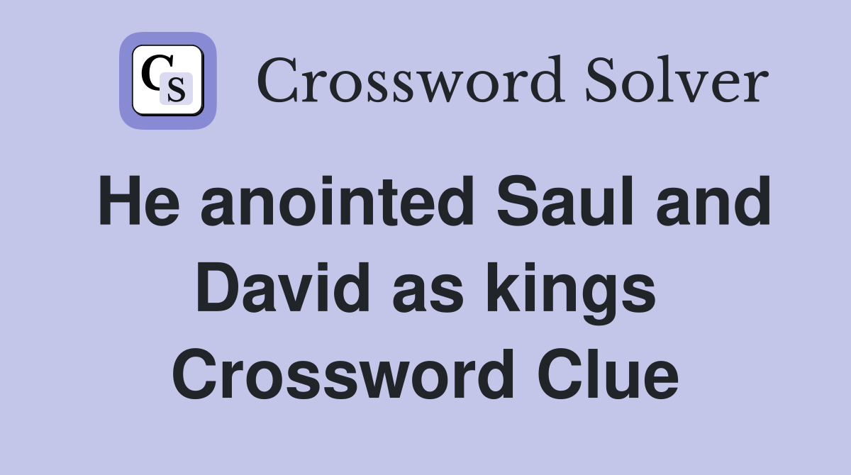 He anointed Saul and David as kings Crossword Clue