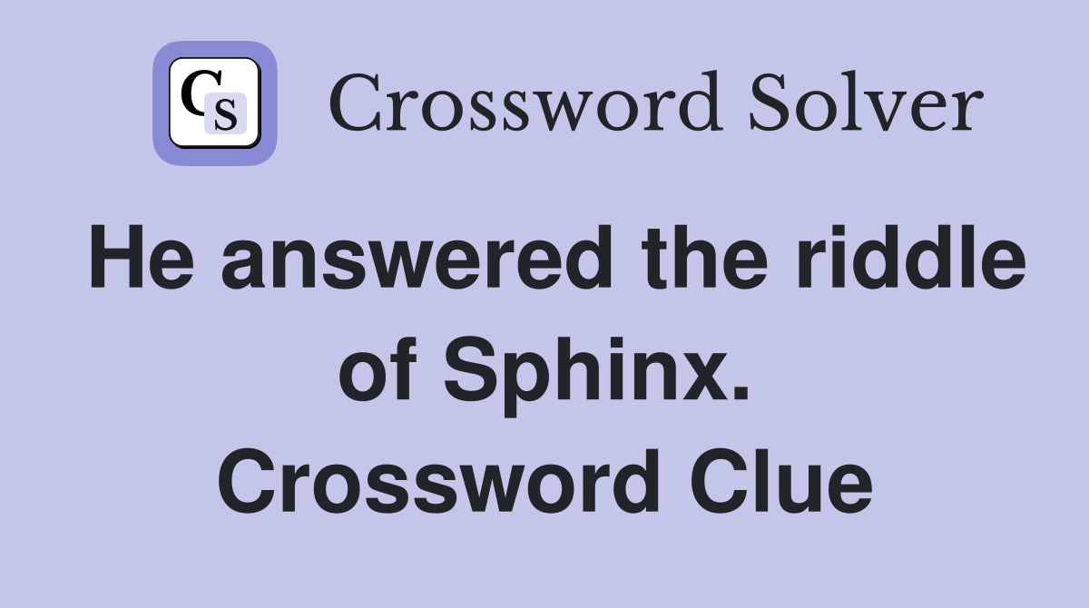 He answered the riddle of Sphinx. Crossword Clue