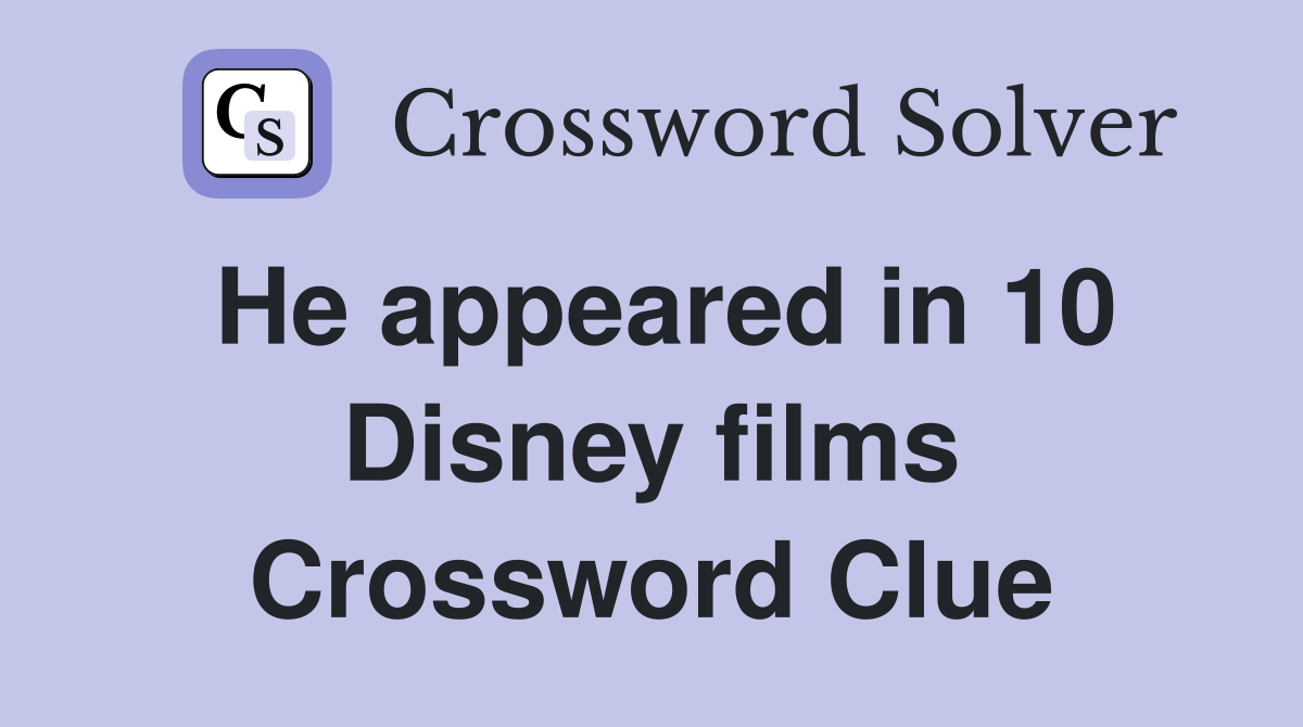 He appeared in 10 Disney films Crossword Clue