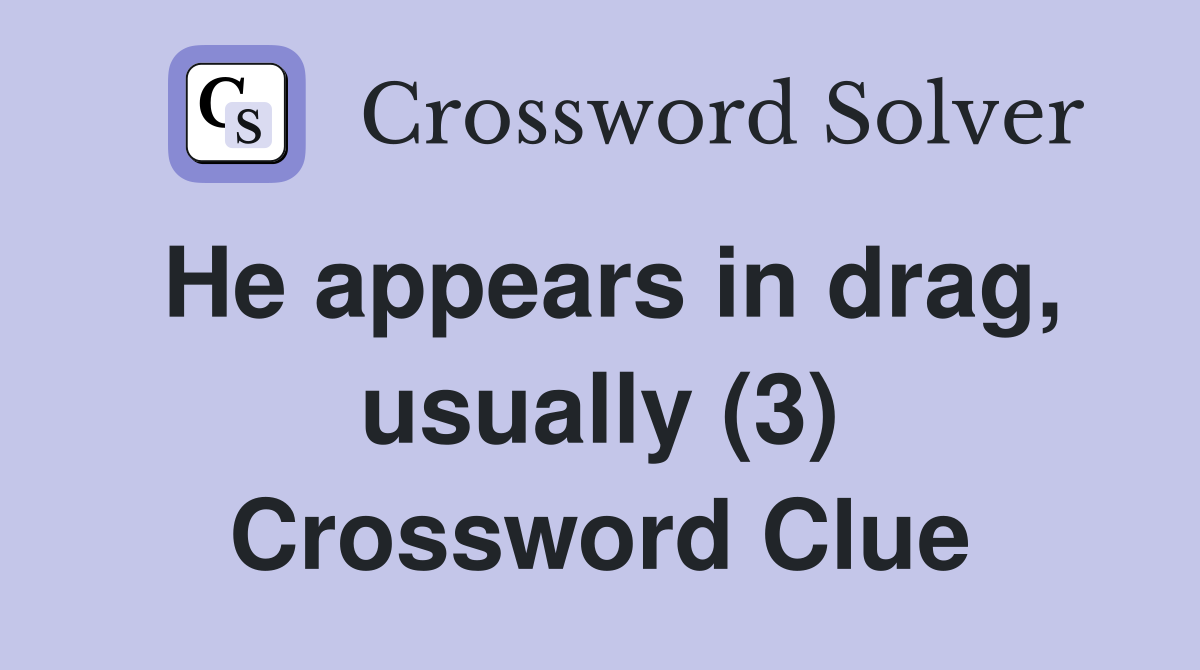 He appears in drag, usually (3) Crossword Clue