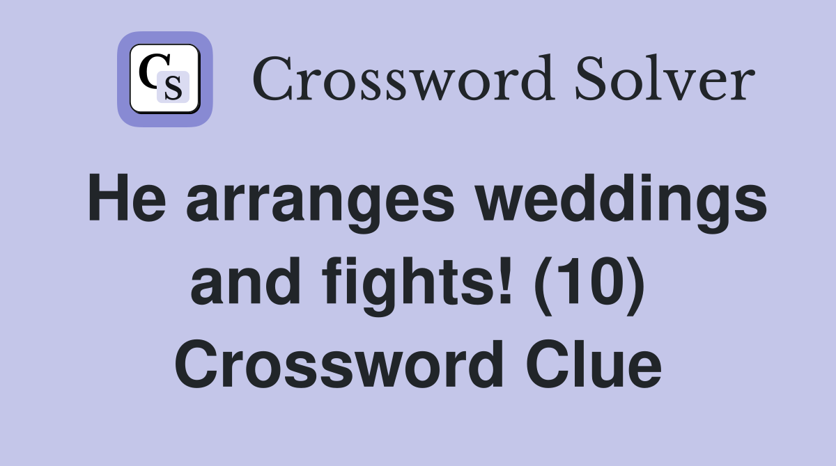 He arranges weddings and fights! (10) Crossword Clue