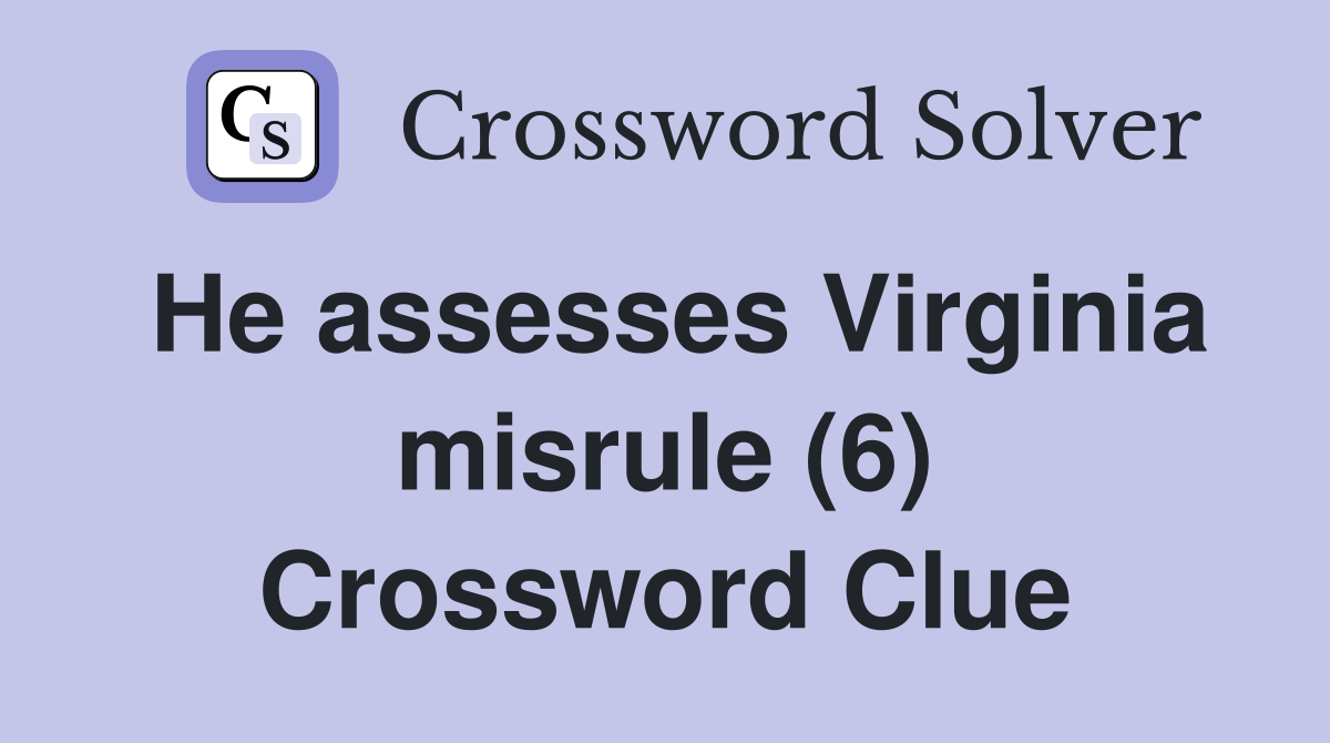 He assesses Virginia misrule (6) Crossword Clue