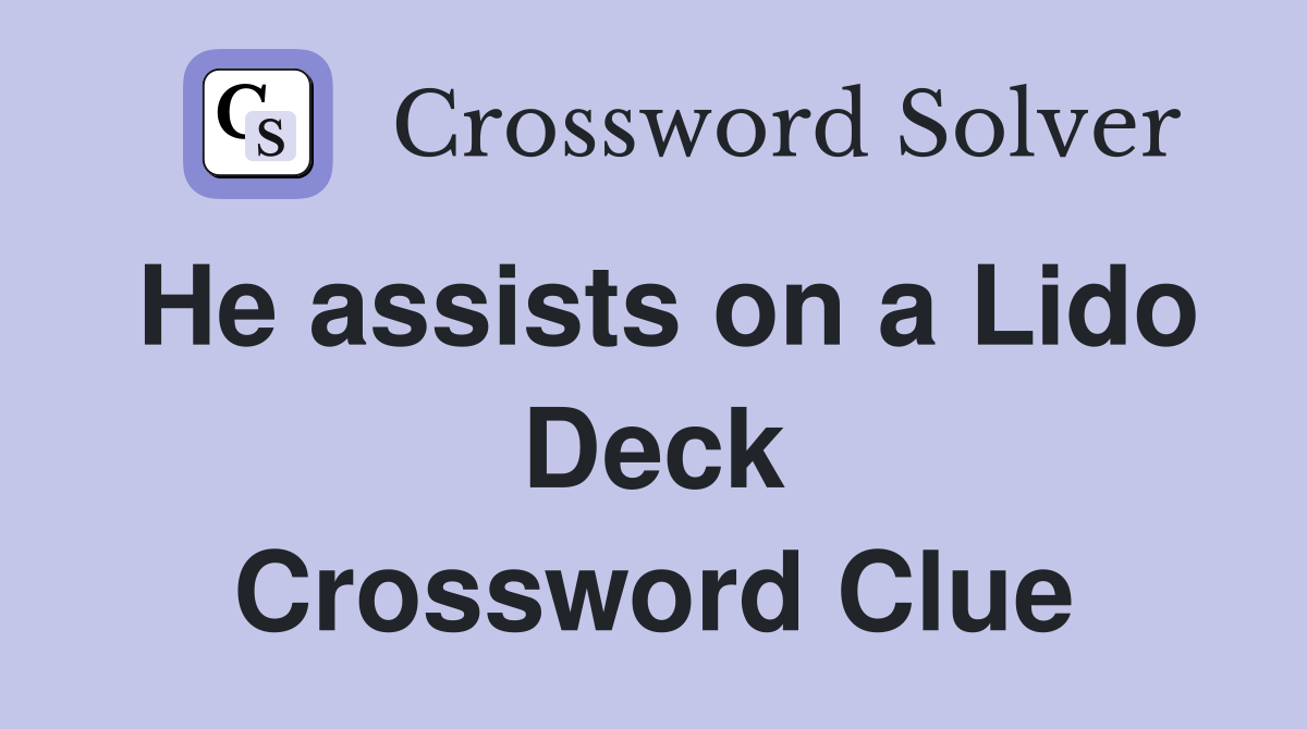 He assists on a Lido Deck Crossword Clue