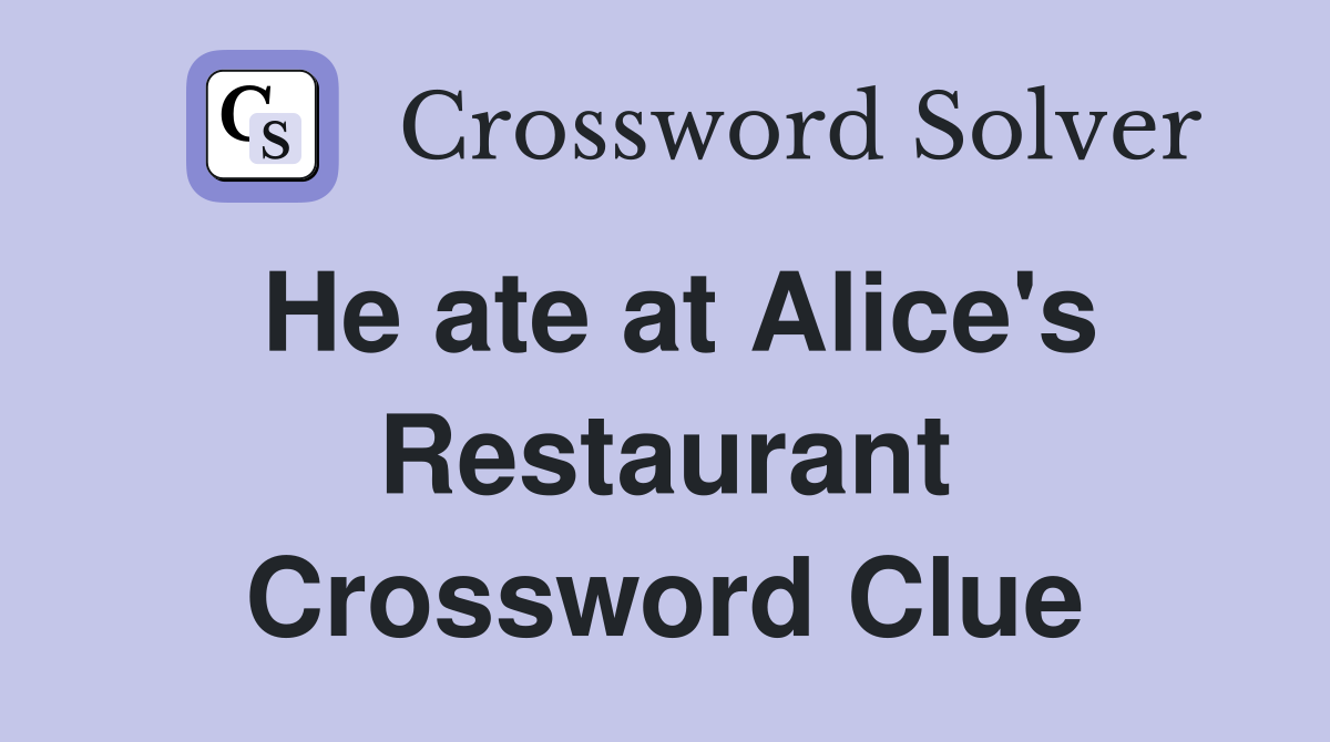 He ate at Alice's Restaurant Crossword Clue