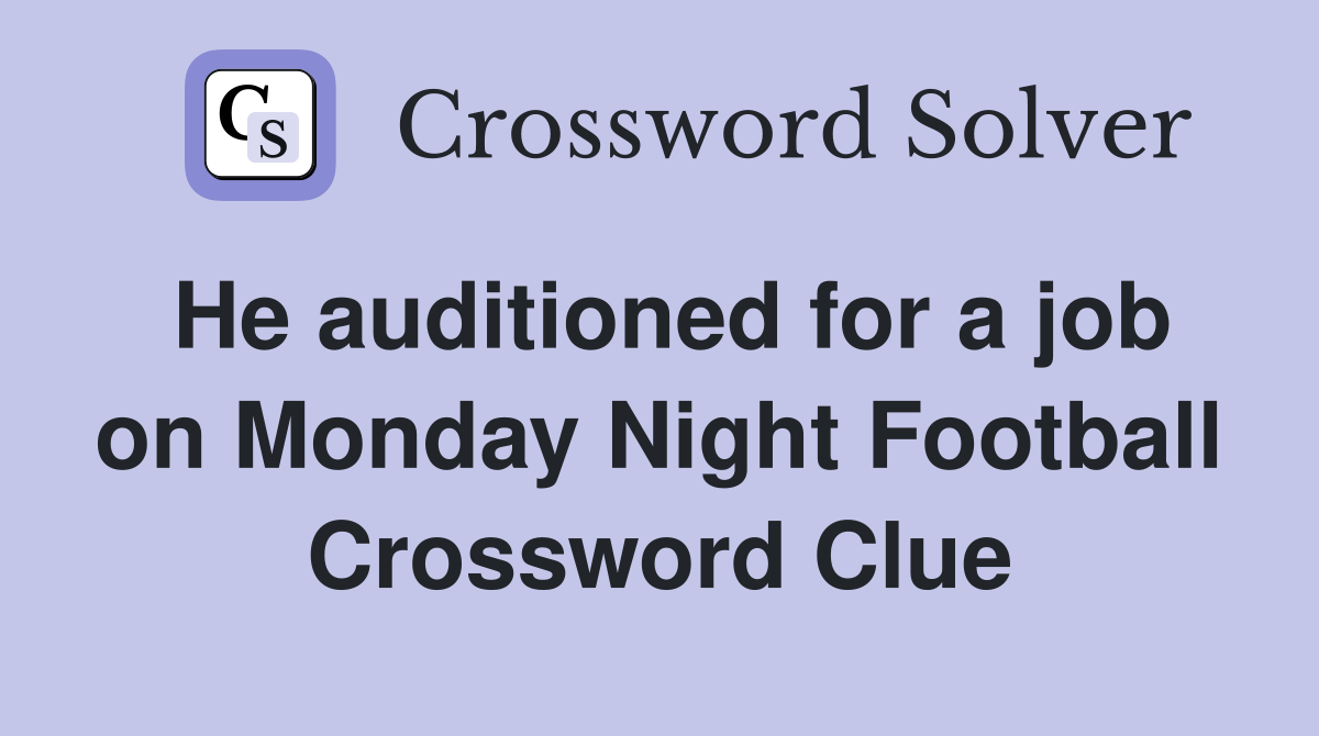 He auditioned for a job on Monday Night Football Crossword Clue
