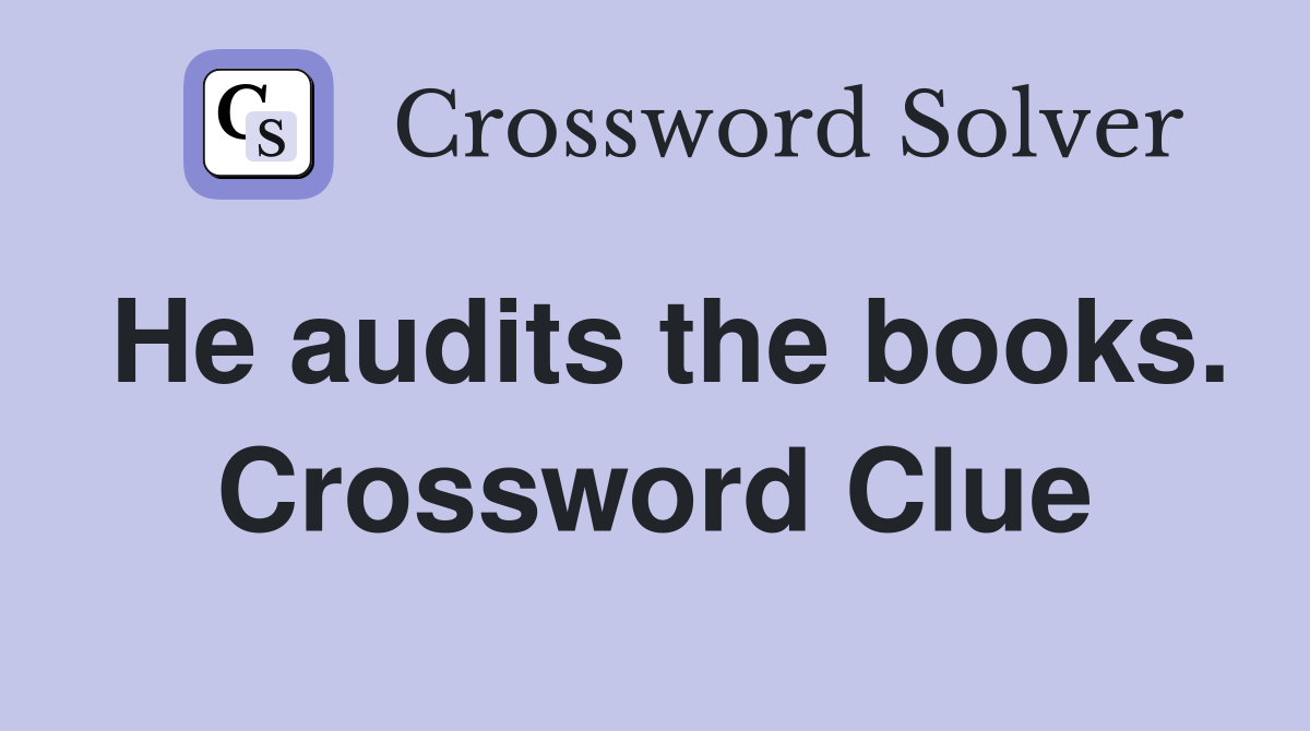 He audits the books. Crossword Clue