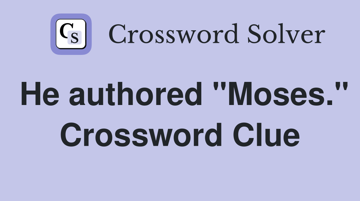 He authored "Moses." Crossword Clue