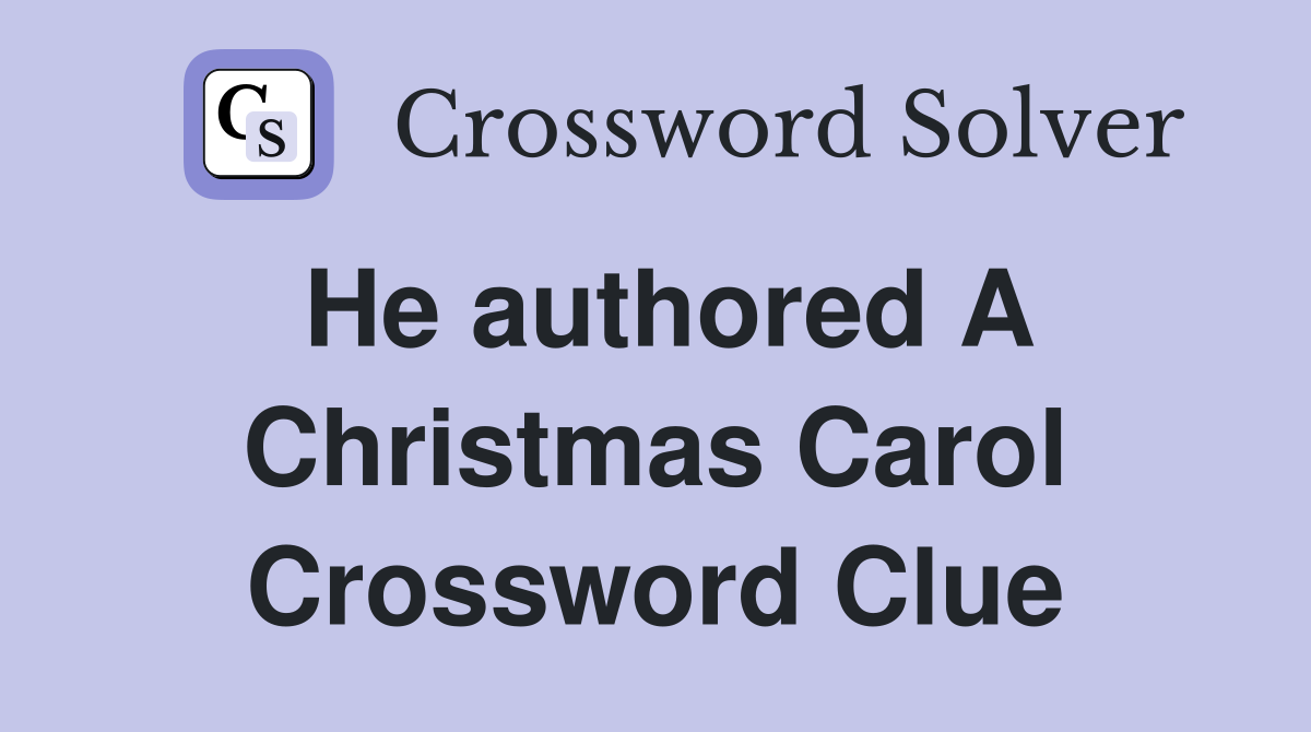 He authored A Christmas Carol Crossword Clue