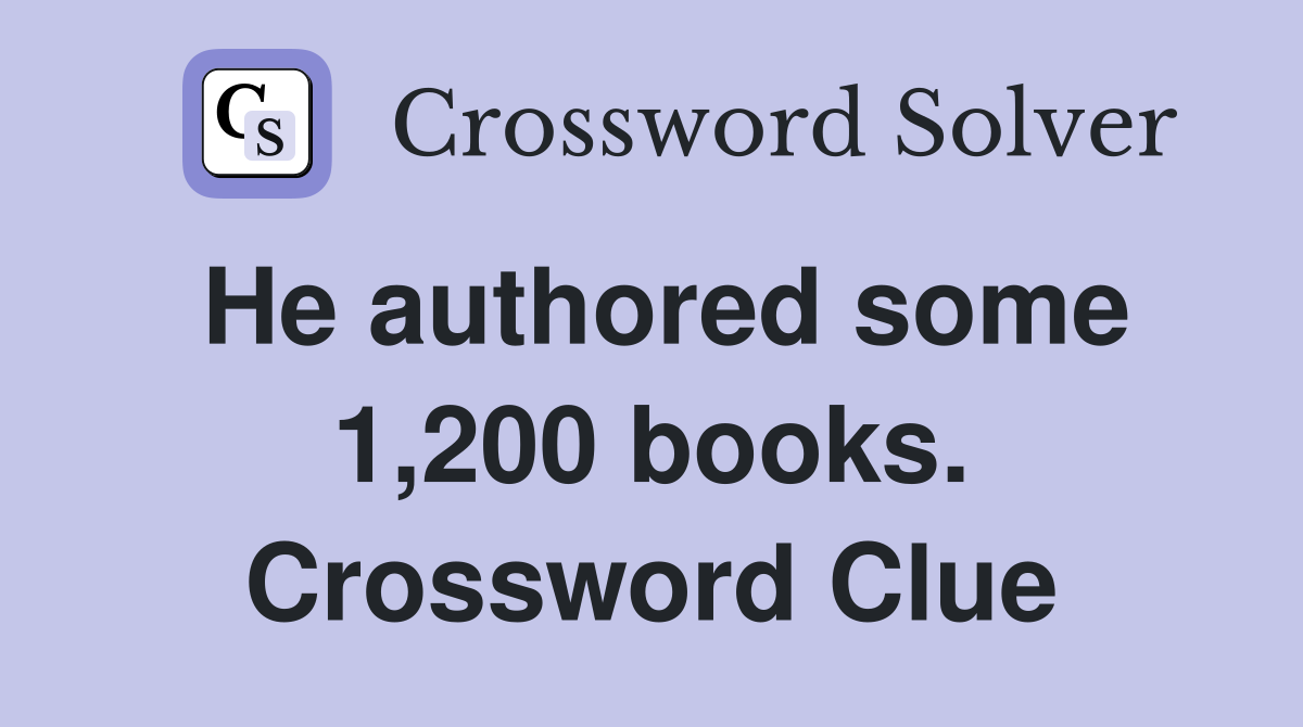 He authored some 1,200 books. Crossword Clue