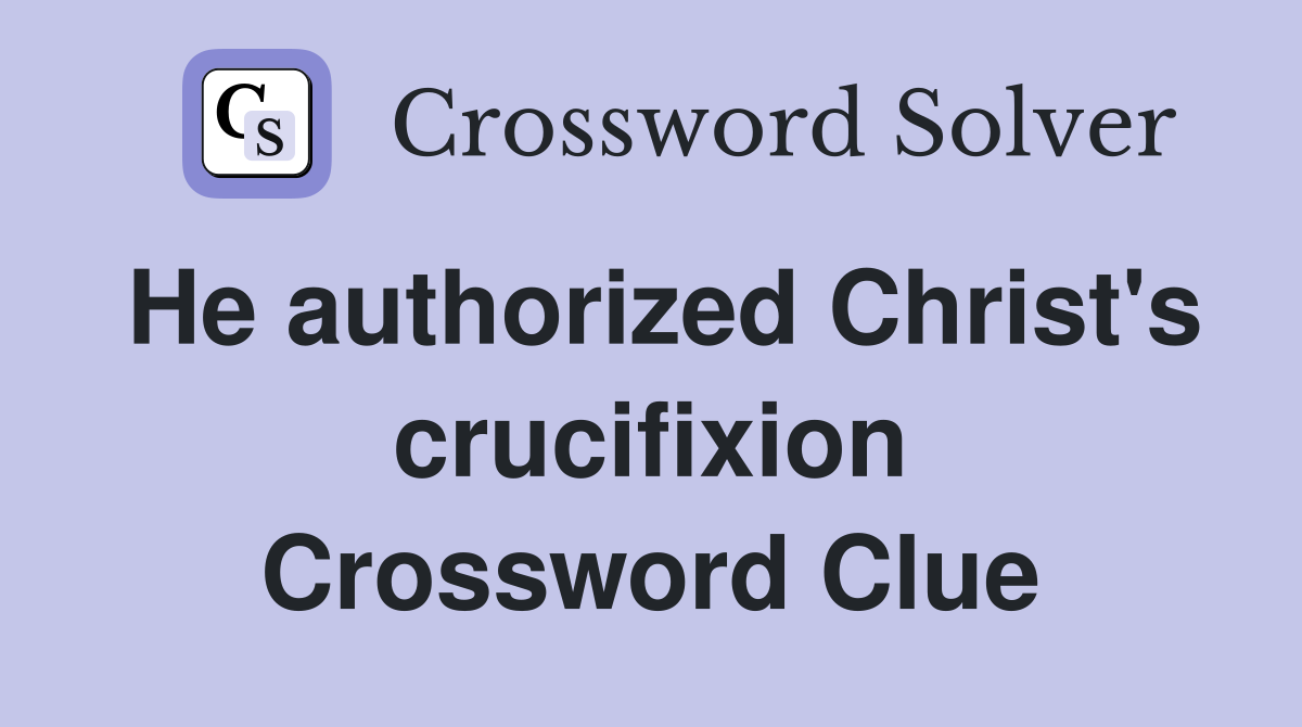 He authorized Christ's crucifixion Crossword Clue