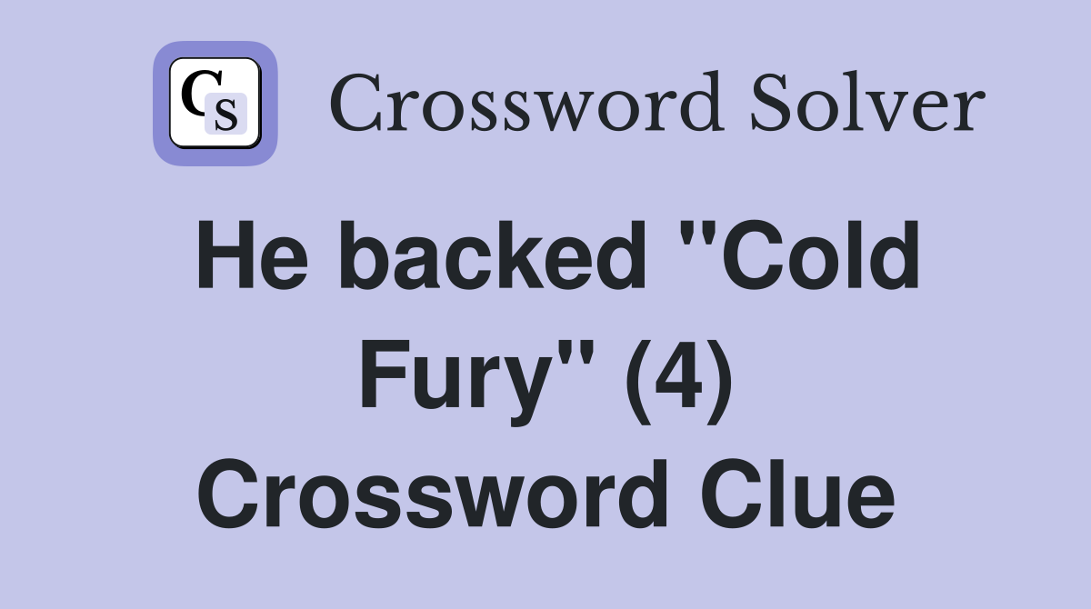 He backed "Cold Fury" (4) Crossword Clue