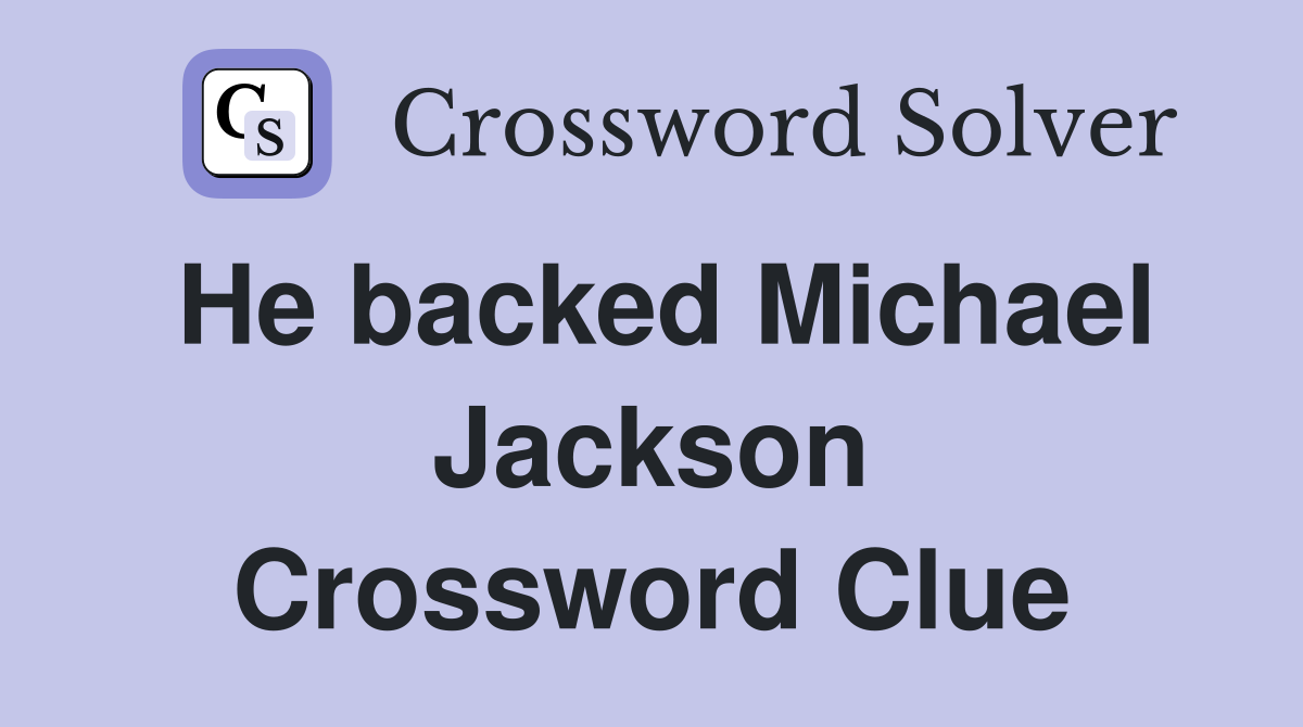 He backed Michael Jackson Crossword Clue