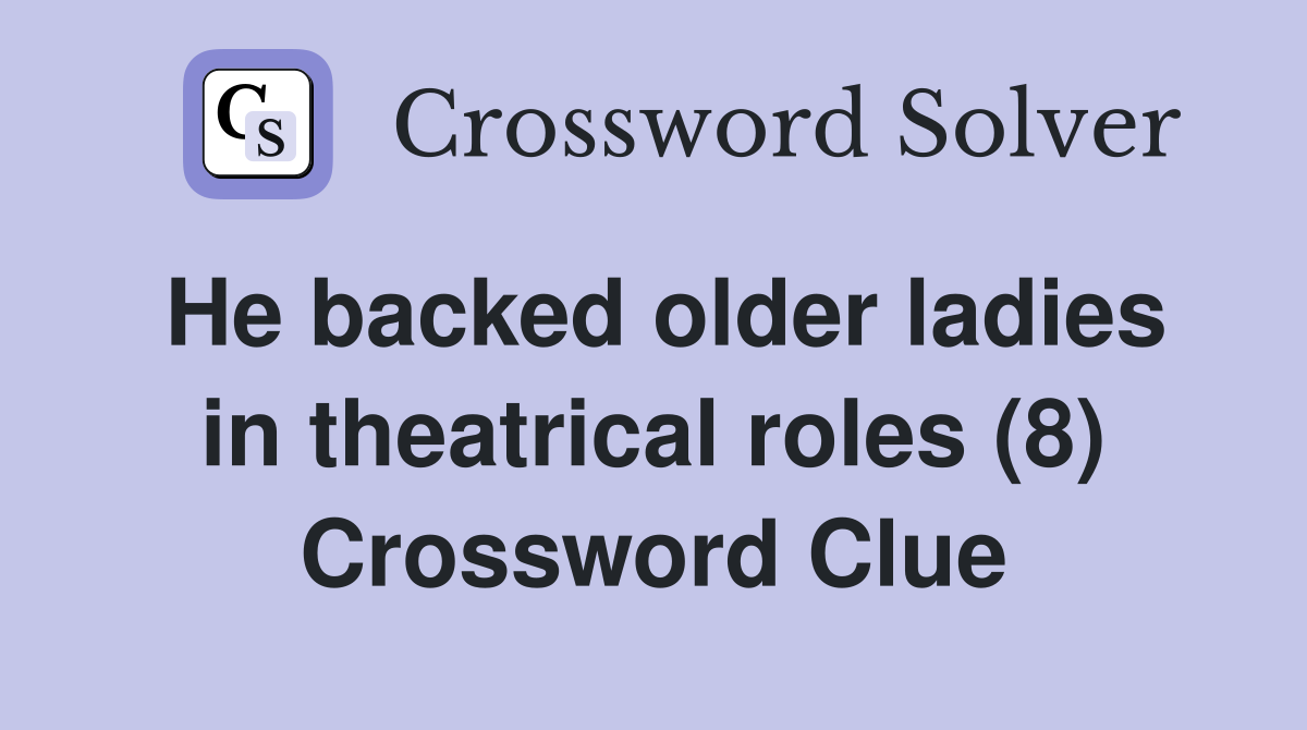 He backed older ladies in theatrical roles (8) Crossword Clue