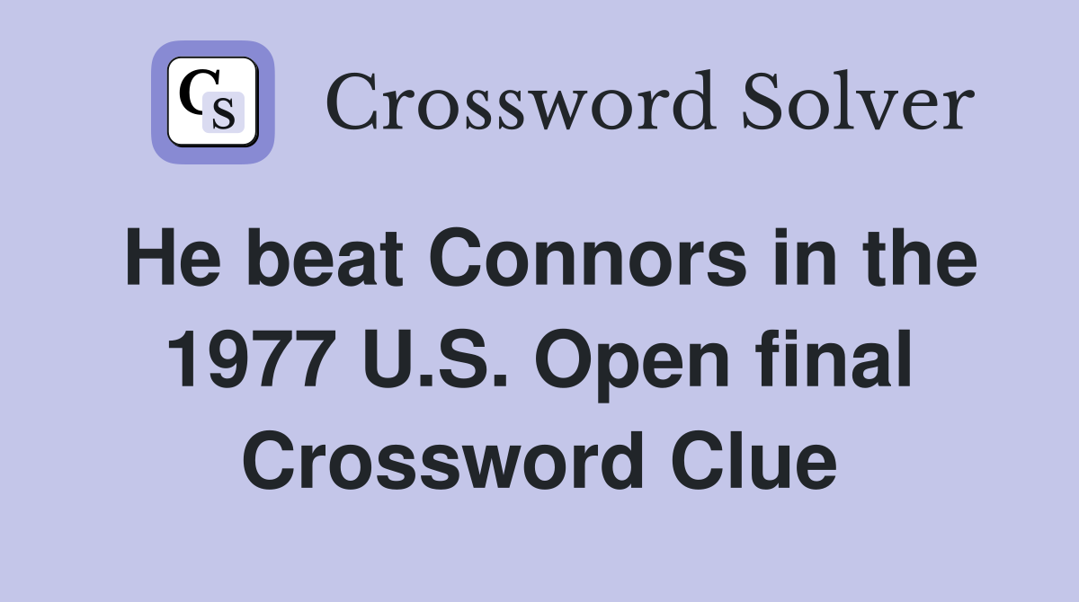 He beat Connors in the 1977 U.S. Open final Crossword Clue