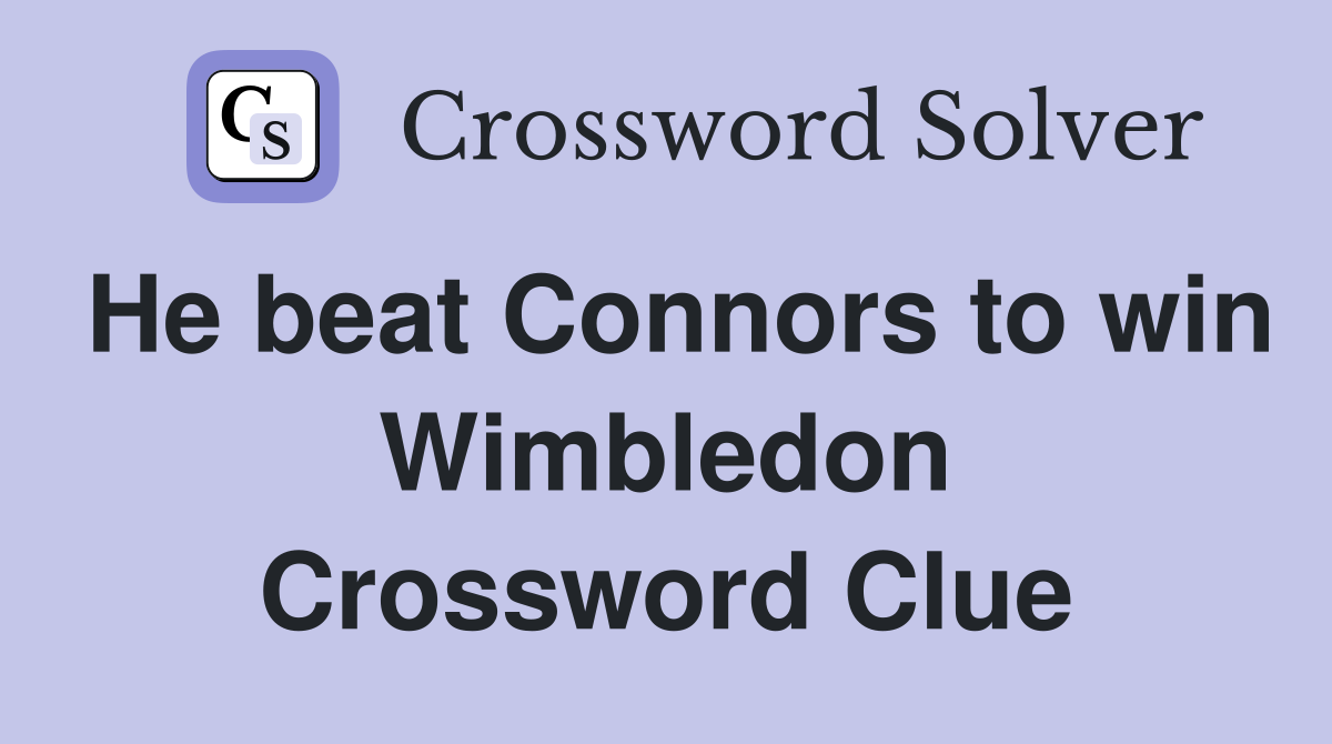 He beat Connors to win Wimbledon Crossword Clue