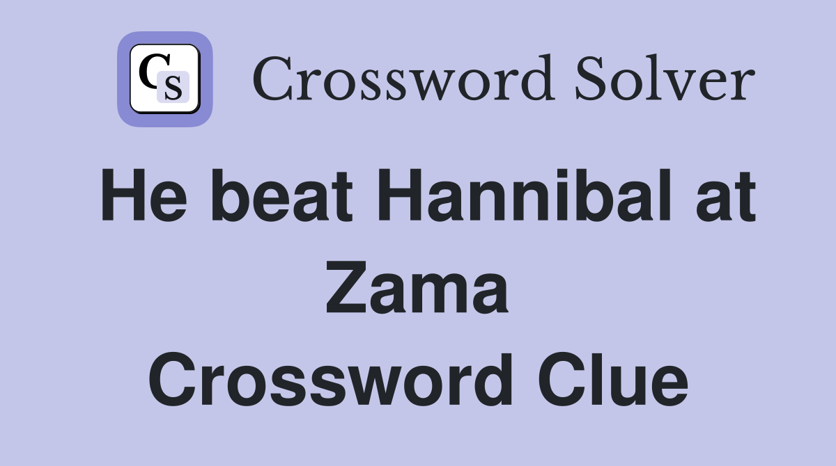 He beat Hannibal at Zama Crossword Clue