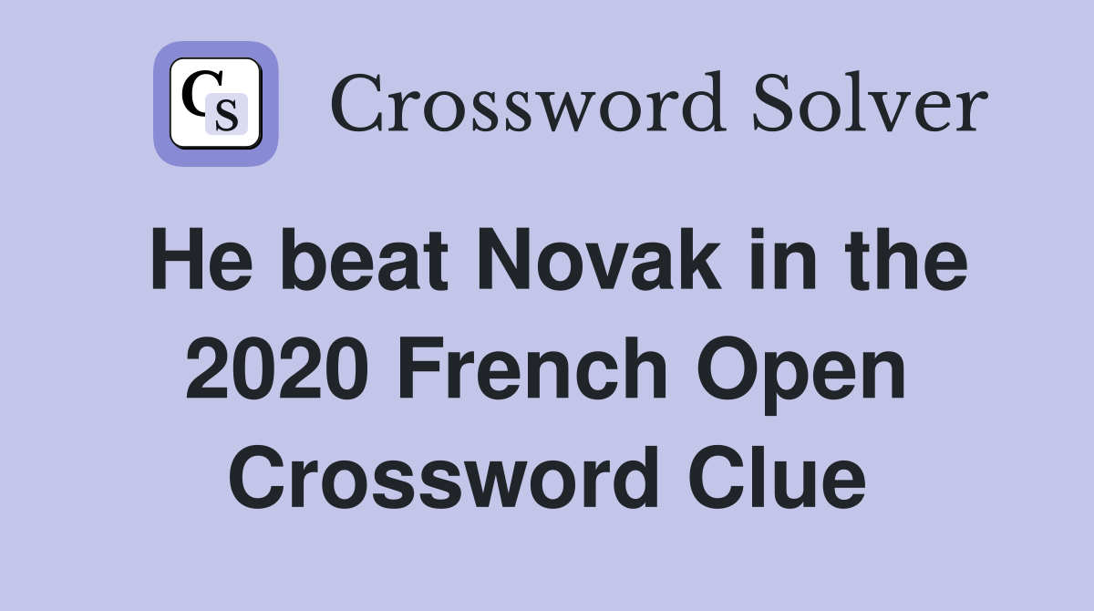He beat Novak in the 2020 French Open Crossword Clue