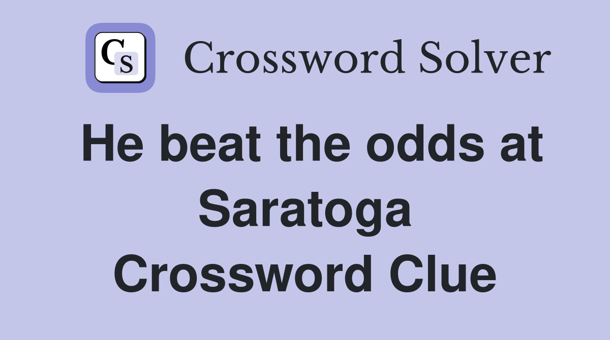 He beat the odds at Saratoga Crossword Clue