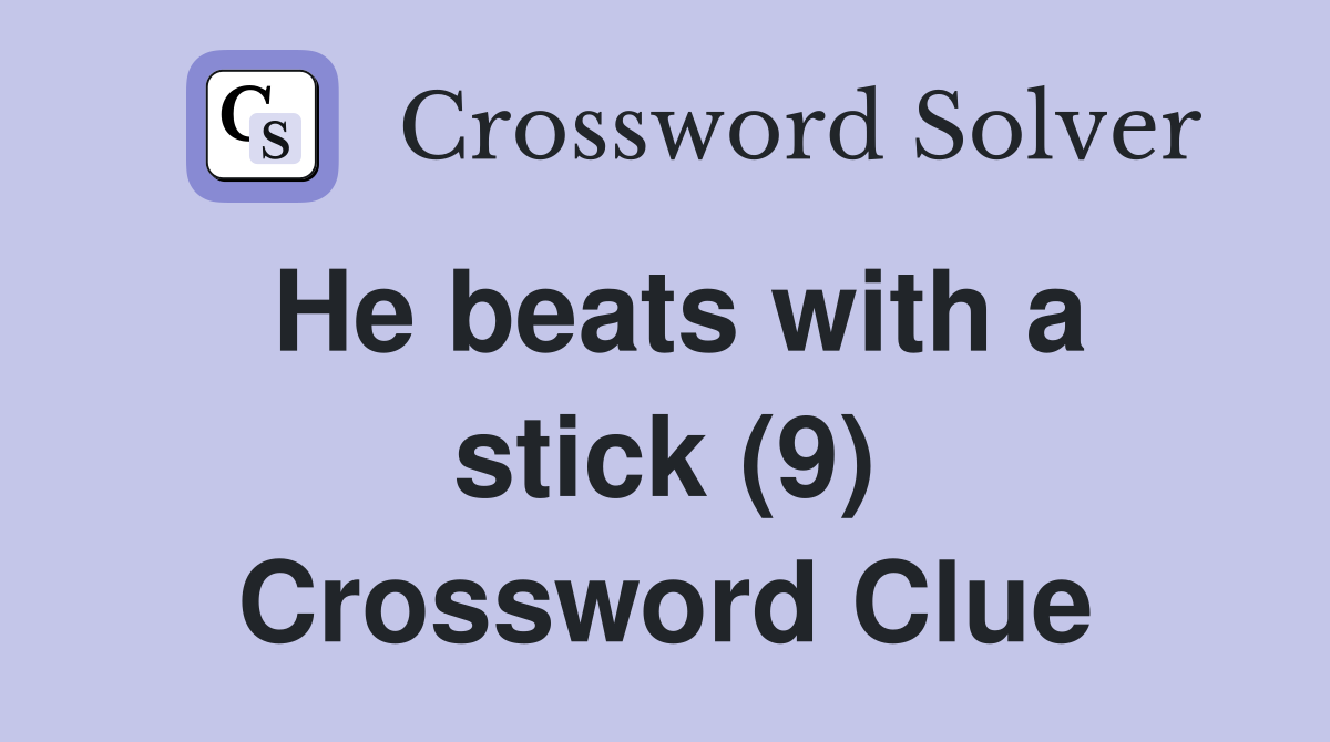 He beats with a stick (9) Crossword Clue