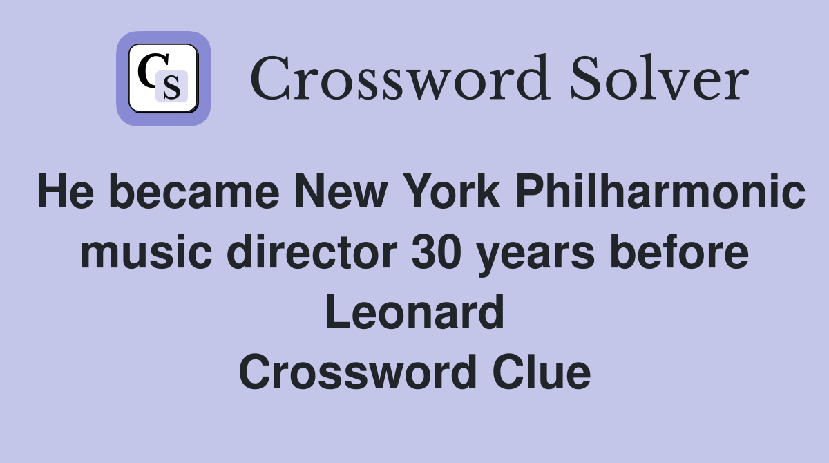 He became New York Philharmonic music director 30 years before Leonard Crossword Clue