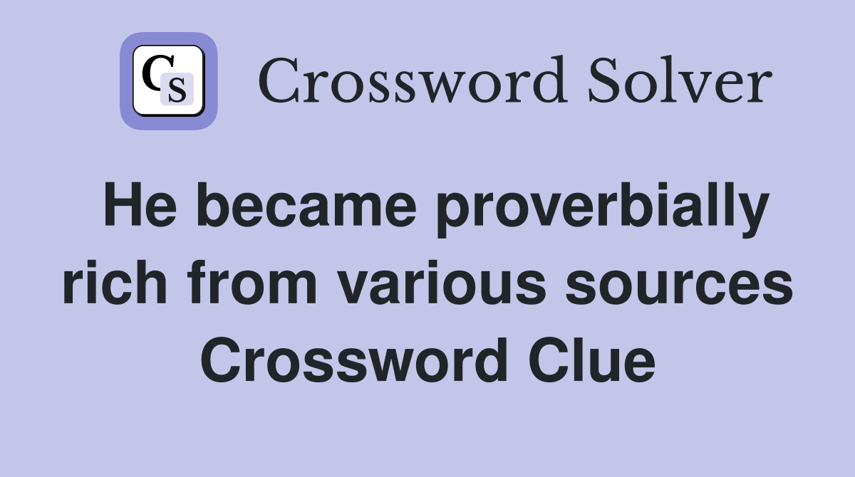 He became proverbially rich from various sources Crossword Clue