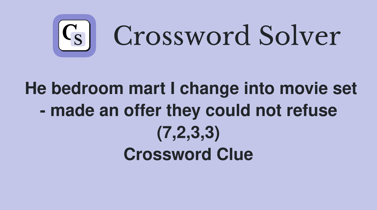 He bedroom mart I change into movie set - made an offer they could not refuse (7,2,3,3) Crossword Clue