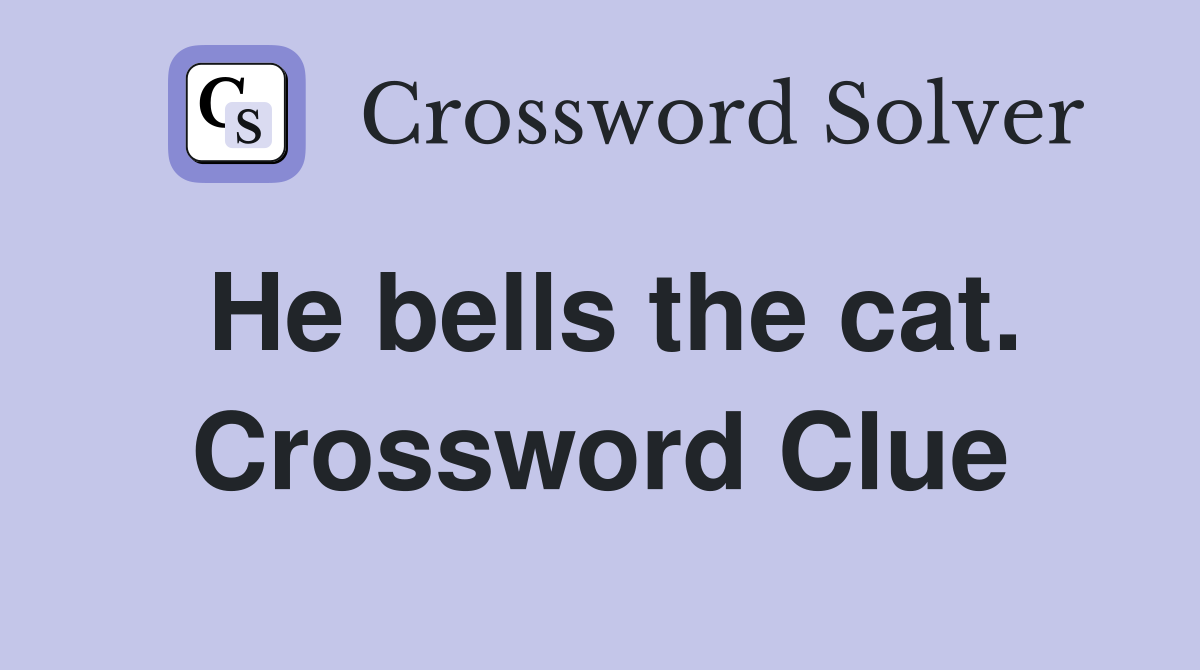 He bells the cat. Crossword Clue