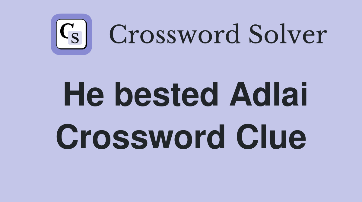 He bested Adlai Crossword Clue