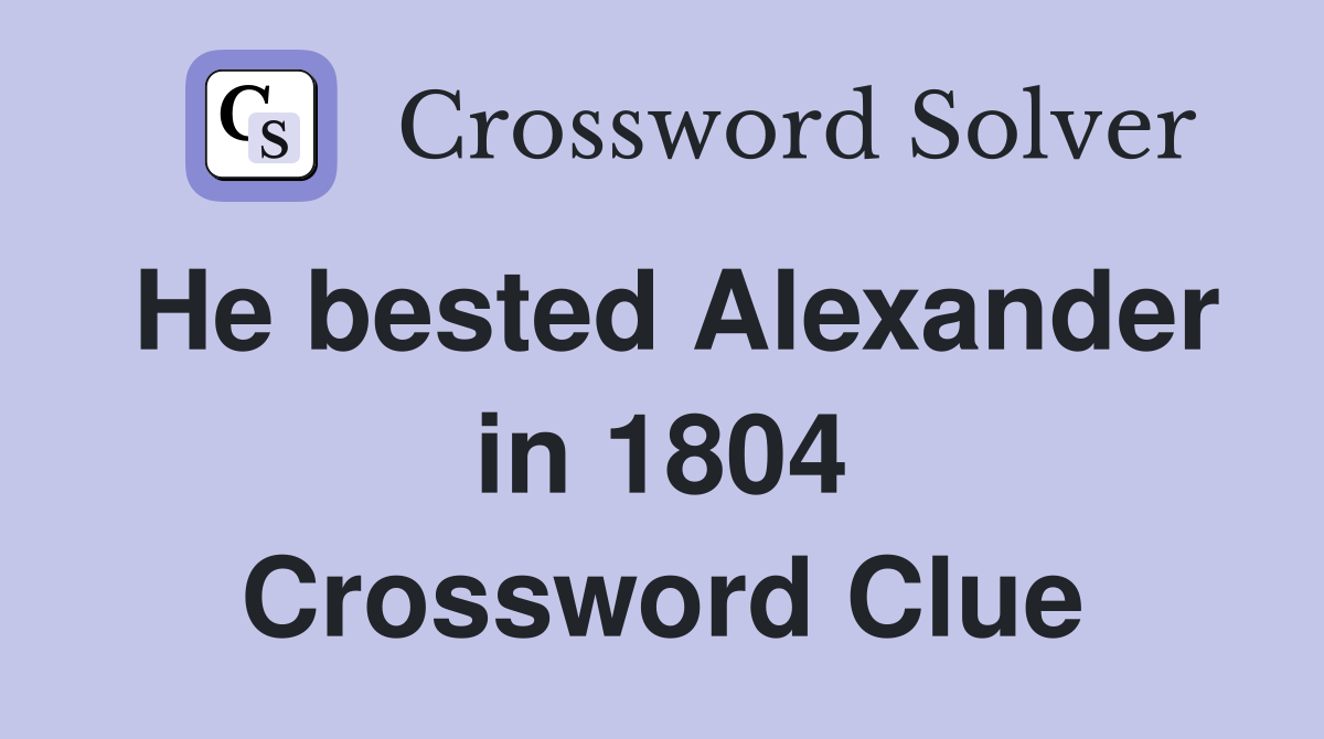 He bested Alexander in 1804 Crossword Clue