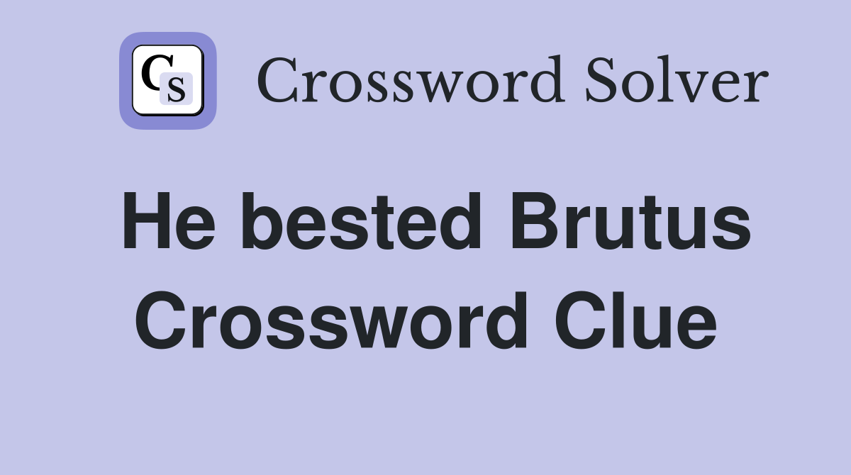He bested Brutus Crossword Clue