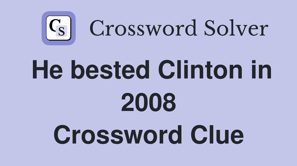He bested Clinton in 2008 Crossword Clue