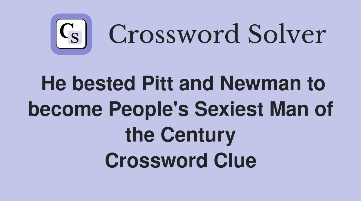 He bested Pitt and Newman to become People's Sexiest Man of the Century Crossword Clue