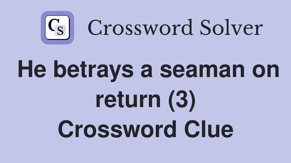 He betrays a seaman on return (3) Crossword Clue
