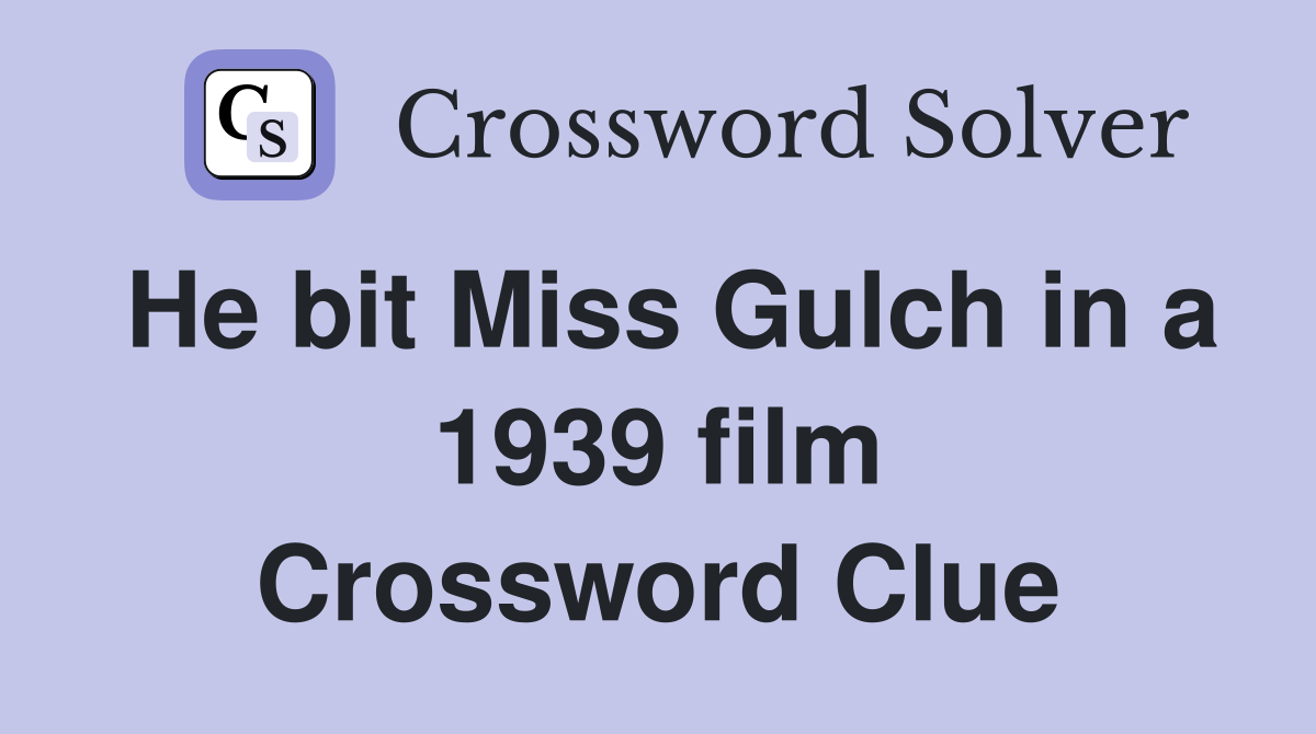 He bit Miss Gulch in a 1939 film Crossword Clue