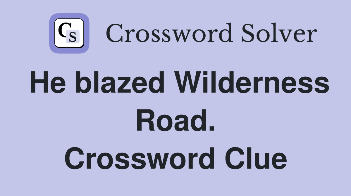 He blazed Wilderness Road. Crossword Clue