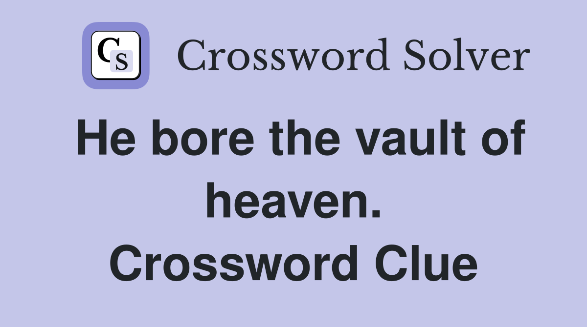 He bore the vault of heaven. Crossword Clue