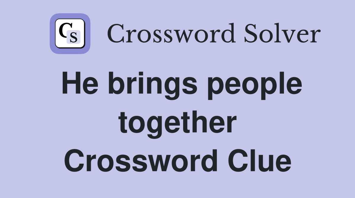 He brings people together Crossword Clue