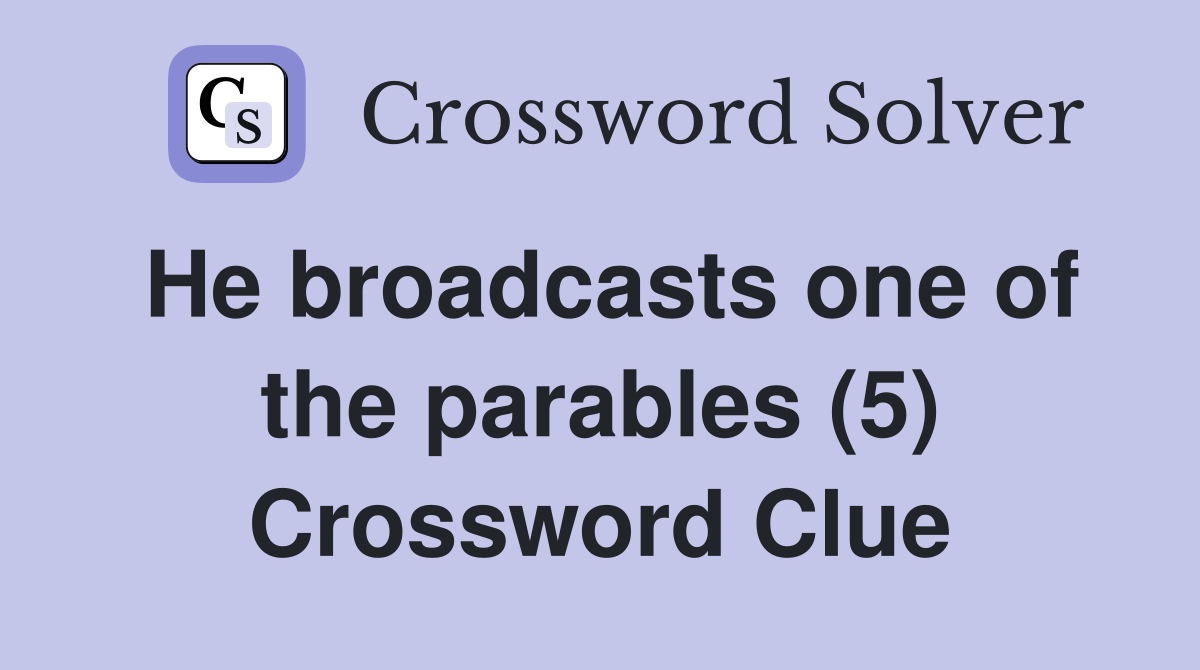 He broadcasts one of the parables (5) Crossword Clue