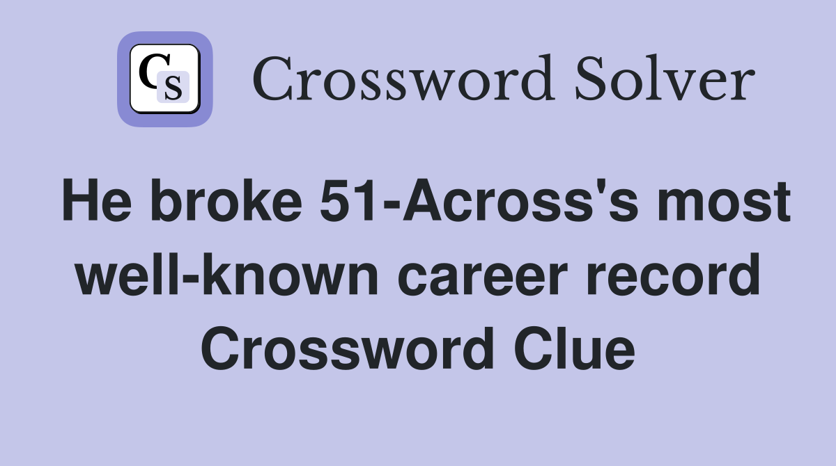 He broke 51-Across's most well-known career record Crossword Clue