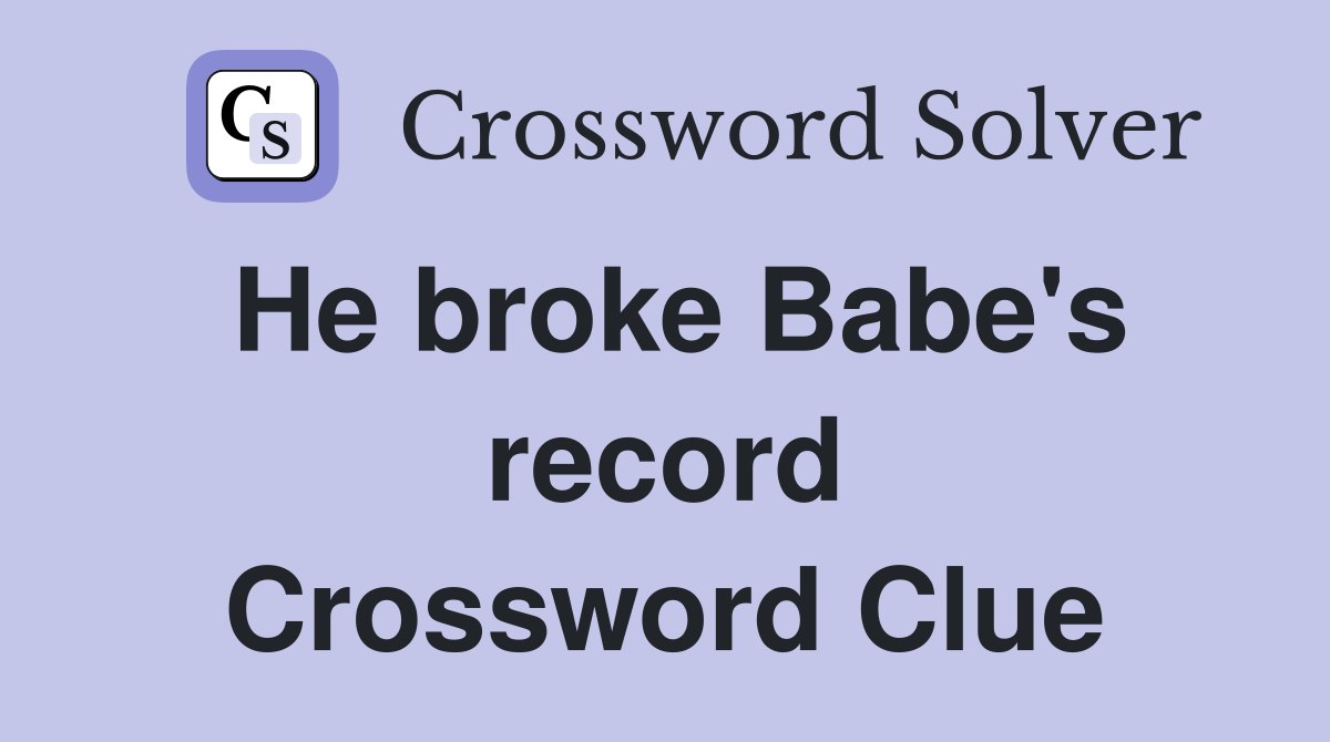 He broke Babe's record Crossword Clue