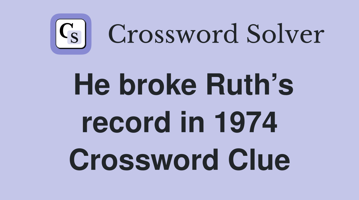 He broke Ruth’s record in 1974 Crossword Clue