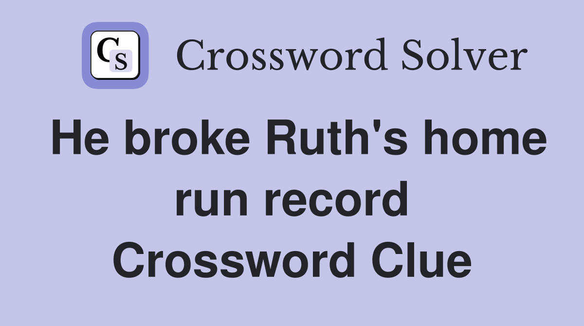 He broke Ruth's home run record Crossword Clue