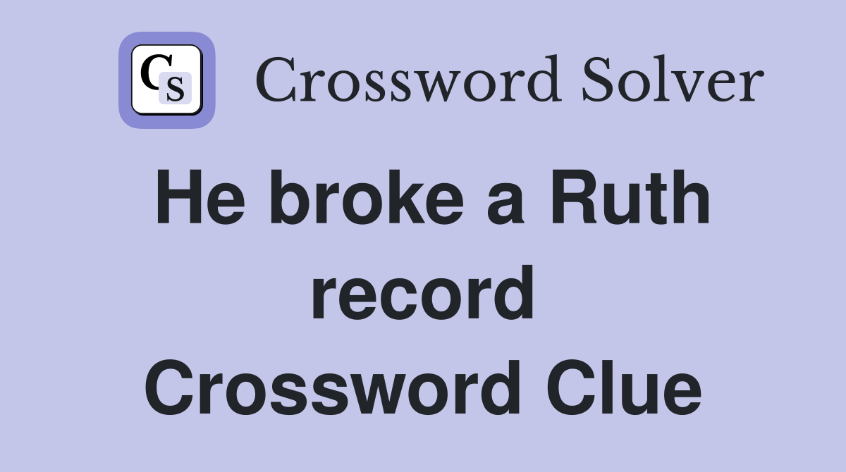 He broke a Ruth record Crossword Clue