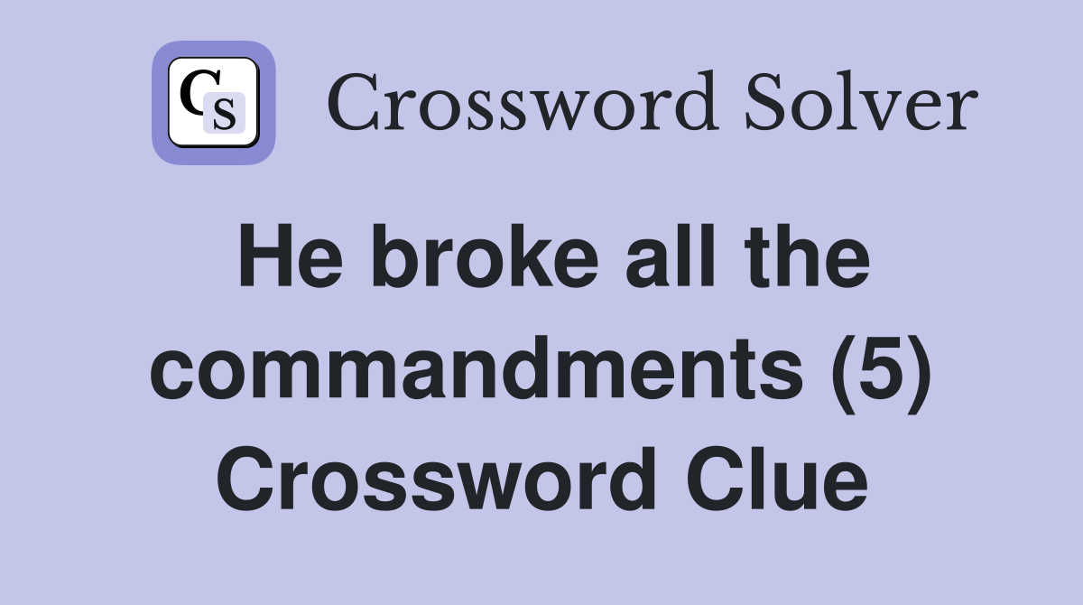 He broke all the commandments (5) Crossword Clue