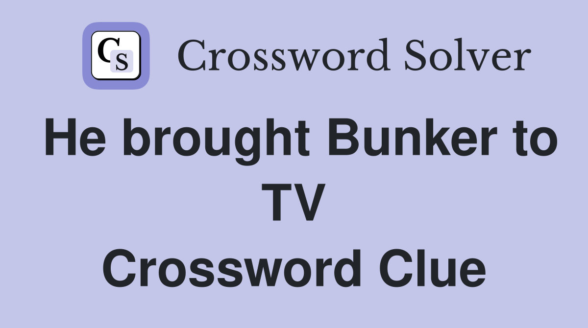 He brought Bunker to TV Crossword Clue